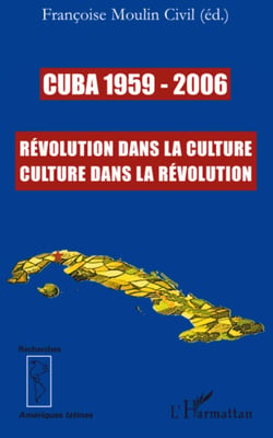 Cuba 1959-2006 - Révolution dans la culture, culture dans la révolution