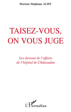 Taisez-vous, on vous juge - Les dessous de l'affaire de l'hôpital de Châteaudun