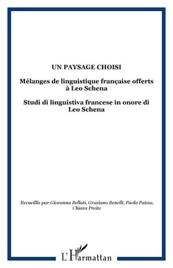 Un paysage choisi - Mélanges de linguistique française offerts à Leo Schena - Studi di linguistiva francese in onore di Leo Schena
