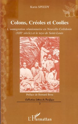 Colons, Créoles et Coolies - L'immigration réunionnaise en Nouvelle-Calédonie - XIX siècle et le tayo de Saint-Louis