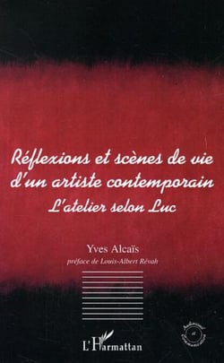 Réflexions et scènes de vie d'un artiste contemporain - L'atelier selon Luc