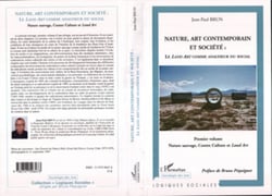 Nature, art contemporain et société : Le Land Art comme analyseur du social - 1° volume : Nature sauvage, contre Culture et Land Art