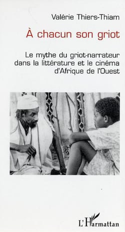 A chacun son griot - Le mythe du griot-narrateur dans la littérature et le cinéma d'Afrique de l'Ouest
