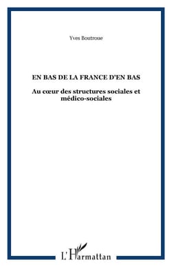 En bas de la France d'en bas - Au cœur des structures sociales et médico-sociales