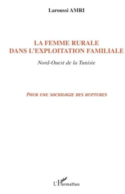 La femme rurale dans l'exploitation familiale Nord-Ouest de la Tunisie - Pour une sociologie des ruptures