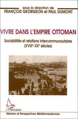 Vivre dans l'empire Ottoman - Sociabilités et relations intercommunautaires (XVIIIè-XXè siècles)