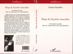 Eloge de l'hystérie masculine - Sa fonction secrète dans les renaissances de la psychanalyse