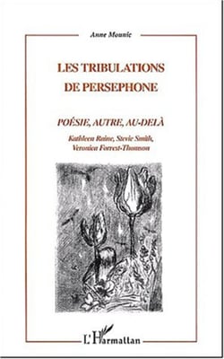 LES TRIBULATIONS DE PERSEPHONE - POÉSIE, AUTRE, AU-DELA Kathleen Raine, Stevie Smith, Veronica Forrest-Thomson - Kathleen Raine, Stevie Smith, Veronica Forrest-Thomson