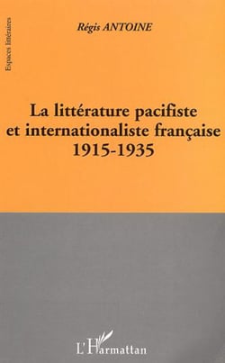 LA LITTÉRATURE PACIFISTE ET INTERNATIONALISTE FRANÇAISE 1915-1935