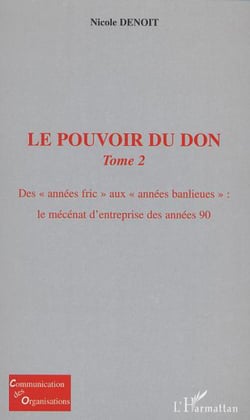 LE POUVOIR DU DON - Tome 2 : Des « années fric » aux « années banlieues » : le mécénat d?entreprise des années 90