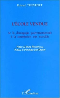 L'ÉCOLE VENDUE - de la démagogie gouvernementale à la soumission aux marchés