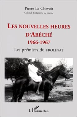 LES NOUVELLES HEURES D'ABECHE 1966-1967 - Les prémices du FROLINAT
