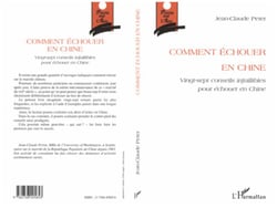 COMMENT ÉCHOUER EN CHINE - Vingt-sept conseils infaillibles pour échouer en Chine