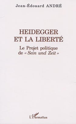 HEIDEGGER ET LA LIBERTÉ - Le Projet politique de " Sein und Zeit "