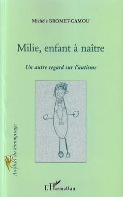 MILIE, ENFANT A NAITRE - Un autre regard sur l'autisme