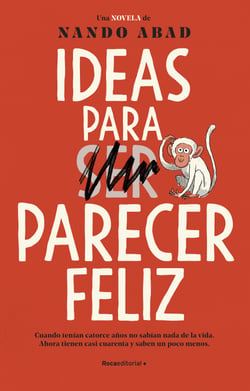 Ideas para parecer feliz - Cuando tenían catorce años no sabían nada de la vida. Ahora tienen casi cuarenta y saben un poco menos