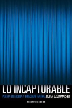 Lo incapturable - Puesta en escena y dirección teatral