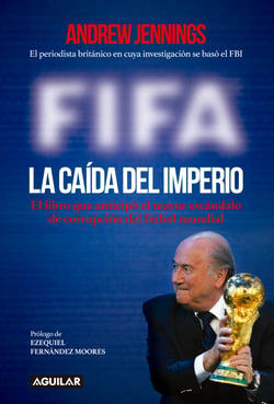 FIFA. La caída del imperio - El libro que anticipó el mayor escándalo de corrupción del fútbol mundial