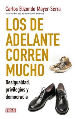 Los de adelante corren mucho - Desigualdad, privilegios y democracia