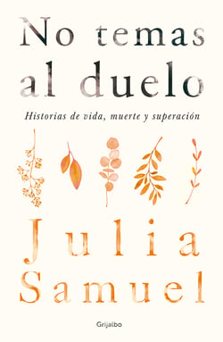 No temas al duelo - Historias de vida, muerte y superación