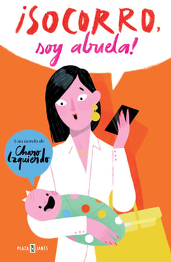 ¡Socorro, soy abuela! - La historia de mi nieta, mi hija y la madre que la parió