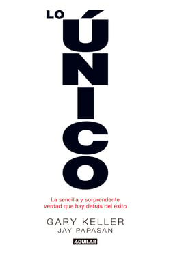 Lo único - La sencilla y sorprendente verdad que hay detrás del éxito