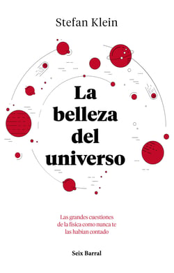 La belleza del universo - Las grandes cuestiones de la física como nunca te las habían contado