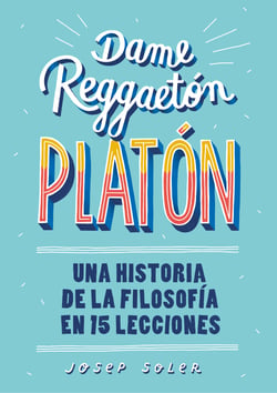 Dame reggaeton, Platón - Una historia de la filosofía en 15 lecciones