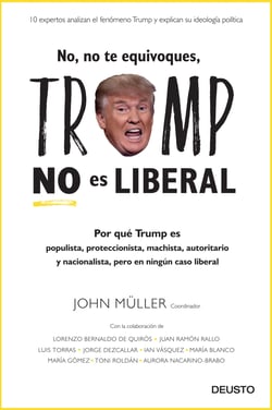 No, no te equivoques, Trump no es liberal - Por qué Trump es populista, proteccionista, machista, autoritario y nacionalista, pero en ningún caso liberal