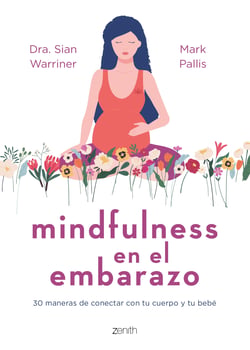 Mindfulness en el embarazo - 30 maneras de conectar con tu cuerpo y tu bebé