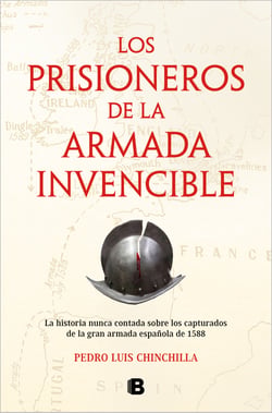 Los prisioneros de La Armada Invencible - La historia nunca contada sobre los capturados de la gran armada española de 1588