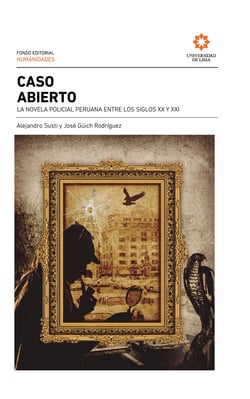 Caso abierto: la novela policial peruana entre los siglos XX y XXI