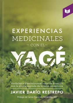 Experiencias medicinales con el Yage´ - Verdaderos y asombrosos casos de curación con la planta sagrada de la selva amazónica