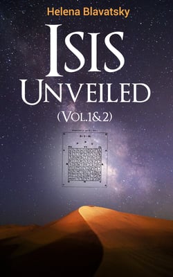 Isis Unveiled (Vol.1&amp;2) - A Master-Key to the Mysteries of Ancient and Modern Science and Theology