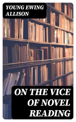 On the Vice of Novel Reading - Being a brief in appeal, pointing out errors of the lower tribunal