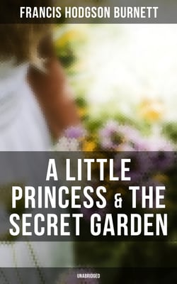 A Little Princess &amp; The Secret Garden (Unabridged)
