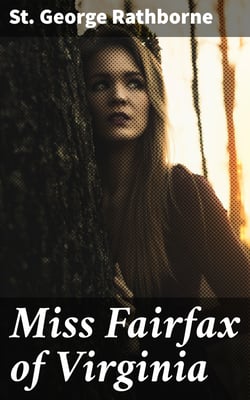 Miss Fairfax of Virginia - A Romance of Love and Adventure Under the Palmettos