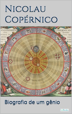 NICOLAU COPÉRNICO: Biografia de um gênio