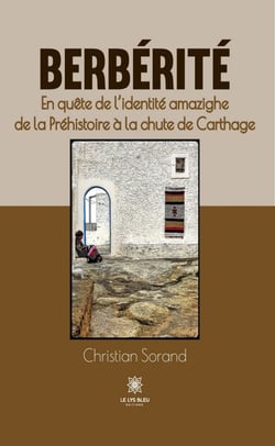 Berbérité - En quête de l'identité amazighe de la Préhistoire à la chute de Carthage