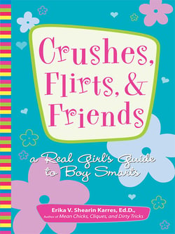 Crushes, Flirts, And Friends - A Real Girl's Guide to Boy Smarts