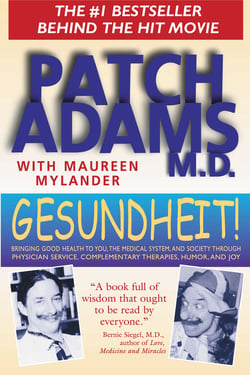 Gesundheit! - Bringing Good Health to You, the Medical System, and Society through Physician Service, Complementary Therapies, Humor, and Joy