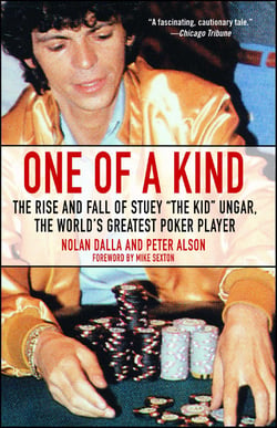 One of a Kind - The Rise and Fall of Stuey ',The Kid', Ungar, The World's Greatest Poker Player