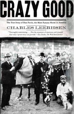 Crazy Good - The True Story of Dan Patch, the Most Famous Horse in America
