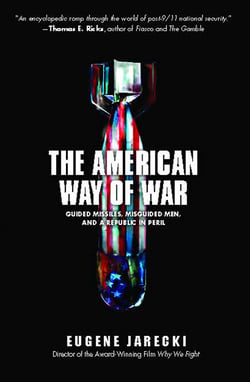 The American Way of War - Guided Missiles, Misguided Men, and a Republic in Peril