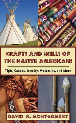 Crafts and Skills of the Native Americans - Tipis, Canoes, Jewelry, Moccasins, and More