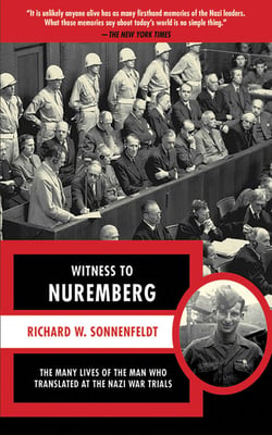 Witness to Nuremberg - The Many Lives of the Man who Translated at the Nazi War Trials