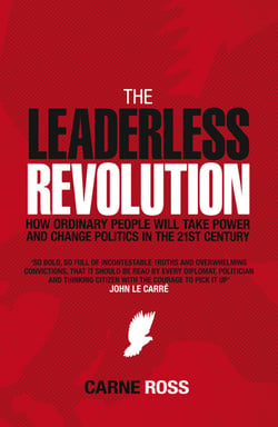 The Leaderless Revolution - How Ordinary People will Take Power and Change Politics in the 21st Century