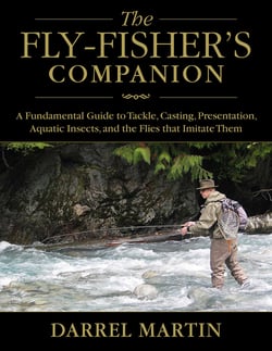 The Fly-Fisher's Companion - A Fundamental Guide to Tackle, Casting, Presentation, Aquatic Insects, and the Flies that Imitate Them