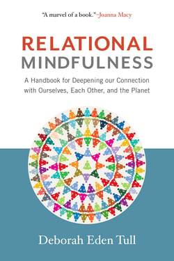 Relational Mindfulness - A Handbook for Deepening Our Connections with Ourselves, Each Other, and the Planet