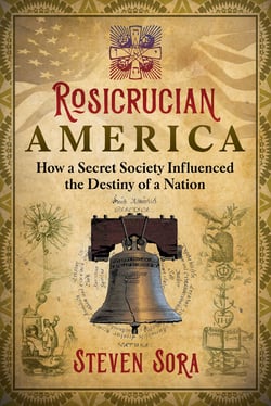 Rosicrucian America - How a Secret Society Influenced the Destiny of a Nation